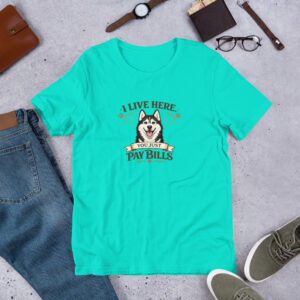 unisex-staple-t-shirt-teal-front-6a196982a17d2.jpg I Live Here You Just Pay Bills Husky T Shirt (PD026_T01)