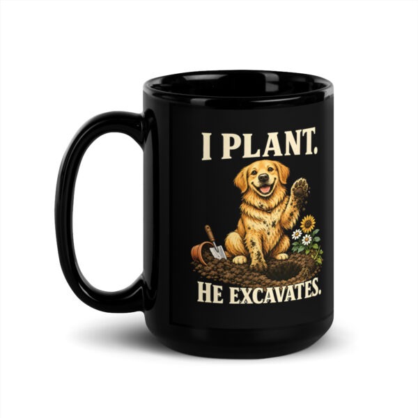 black-glossy-mug-black-15-oz-handle-on-left-6a62413e05532.jpg I Plant He Excavates Funny Dog Gardening Black Mug (PD033_M02)