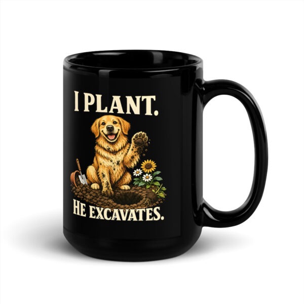 black-glossy-mug-black-15-oz-handle-on-right-6a62413e042a8.jpg I Plant He Excavates Funny Dog Gardening Black Mug (PD033_M02)
